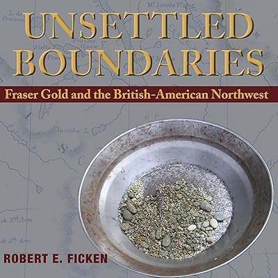 Unsettled Boundaries: Fraser Gold and the British-American Northwest