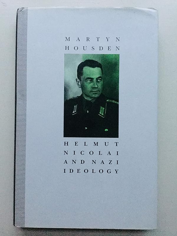 Helmut Nicolai and Nazi Ideology by Martyn Housden