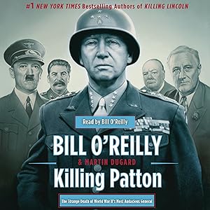Killing Patton: The Strange Death of World War II's Most Audacious General by Bill O'Reilly