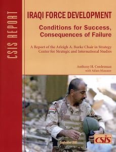 Iraqi Force Development: Conditions for Success, Consequences of Failure (CSIS Reports)