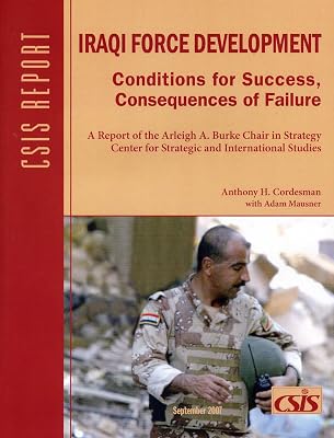 Iraqi Force Development: Conditions for Success, Consequences of Failure (CSIS Reports)