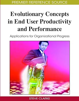 Evolutionary Concepts in End User Productivity and Performance: Applications for Organizational Progress