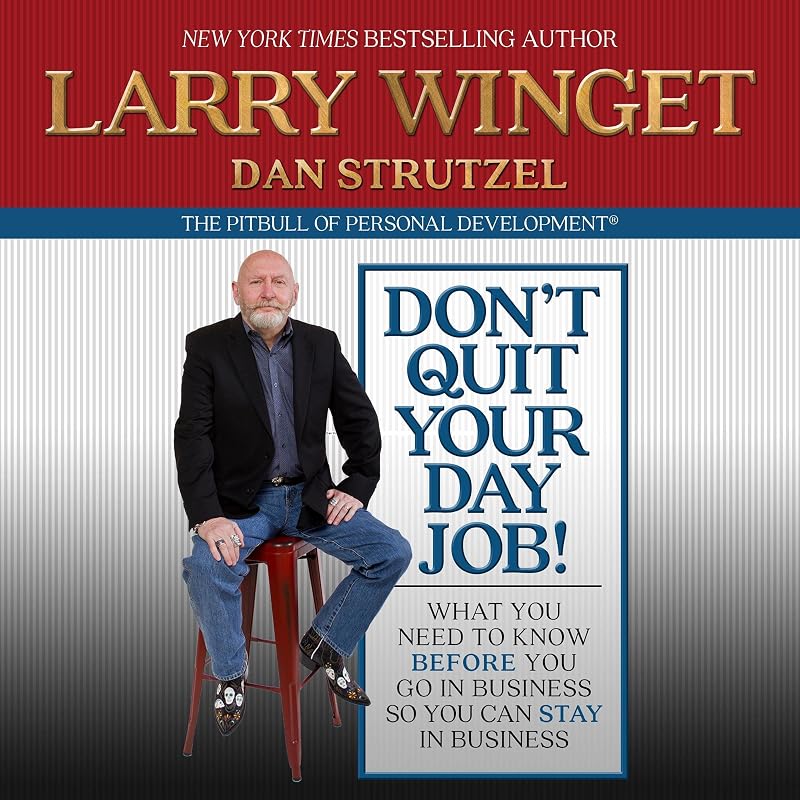 Don't Quit Your Day Job!: What You Need to Know Before You Go in Business So You Can Stay in Business by Larry Winget