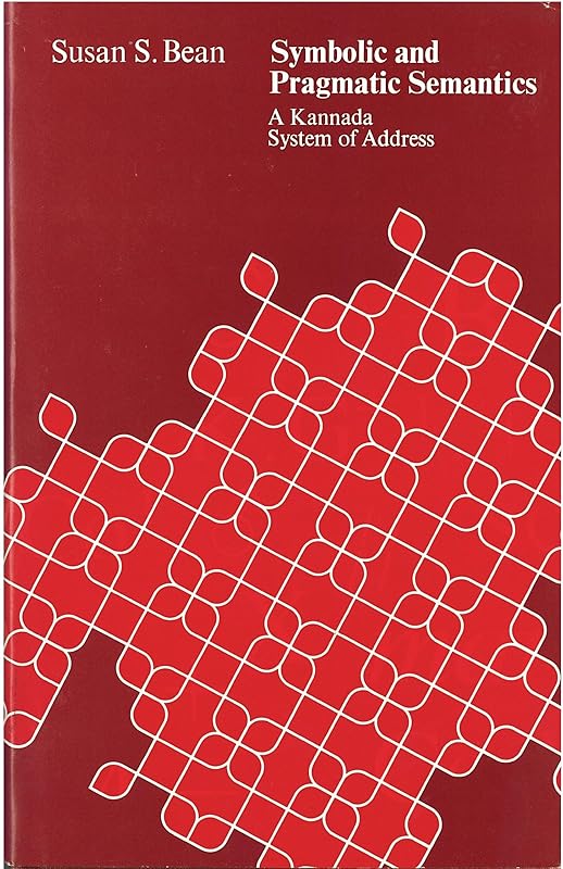 Symbolic and pragmatic semantics: A Kannada system of address by Susan S Bean