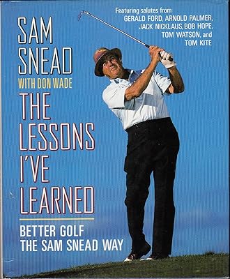 Lessons I'Ve Learned: Better Golf the Sam Snead Way