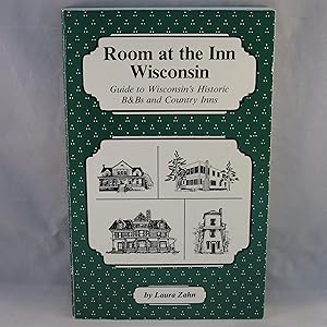 Room at the Inn/Wisconsin: Guide to Wisconsins Historic B & B and Country Inns by Laura Zahn