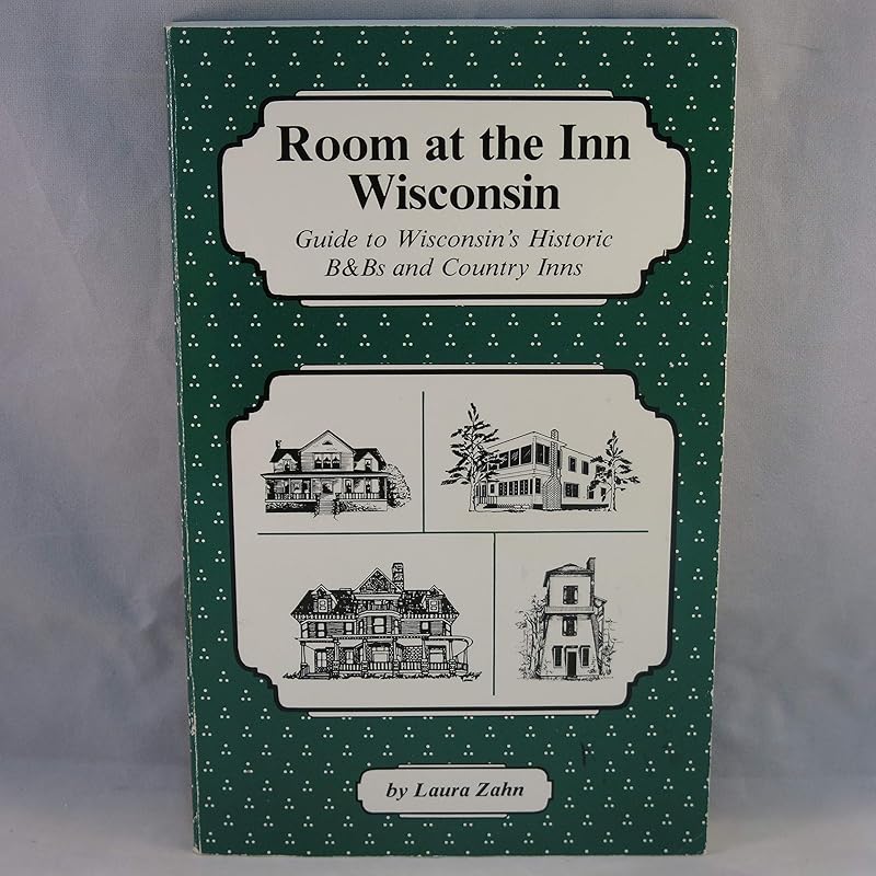 Room at the Inn/Wisconsin: Guide to Wisconsins Historic B & B and Country Inns by Laura Zahn