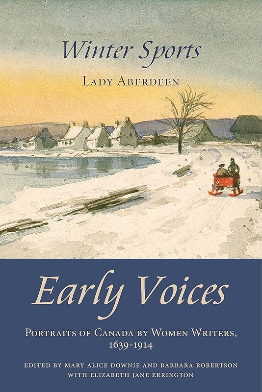 Winter Sports: Early Voices — Portraits of Canada by Women Writers, 1639–1914 by Mary Alice Downie