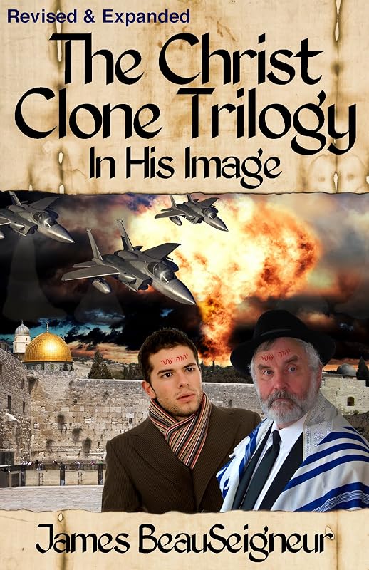 The Christ Clone Trilogy - Book One: IN HIS IMAGE (Revised & Expanded) by James BeauSeigneur