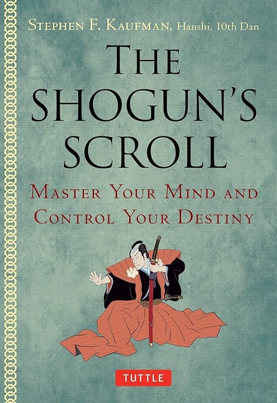 The Shogun's Scroll: Wield Power and Control Your Destiny by Stephen F. Kaufman