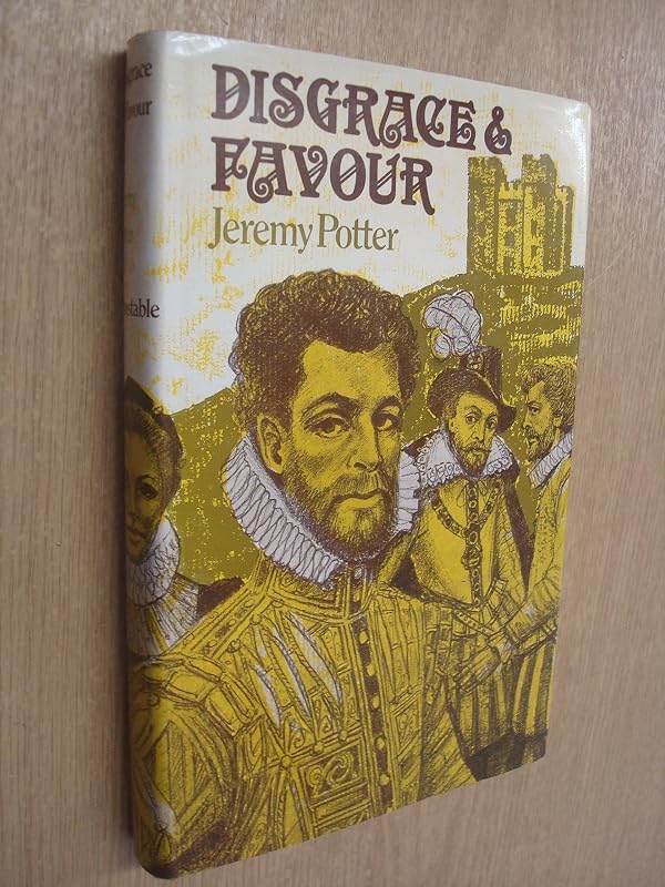 Disgrace and favour: A novel of Tudor and Stuart times by Jeremy Potter