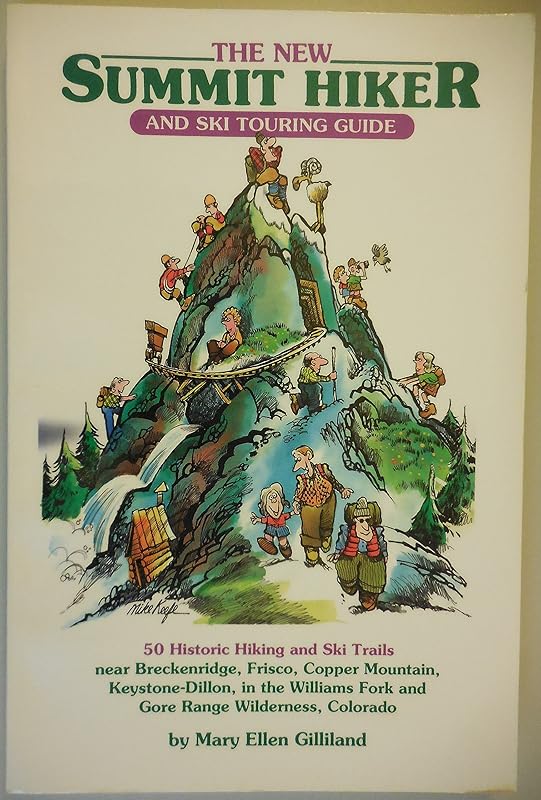 The Summit Hiker: 40 Historic Hiking and Skiing Trails Near Breckenridge, Frisco, Copper Mountain, Keystone-Dillon, in the Williams Fork and Gore Range Wilderness, Colorado by Mary Ellen Gilliland
