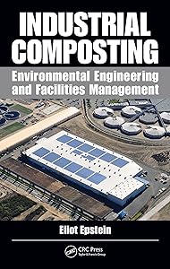 Industrial Composting: Environmental Engineering and Facilities Management by Eliot Epstein