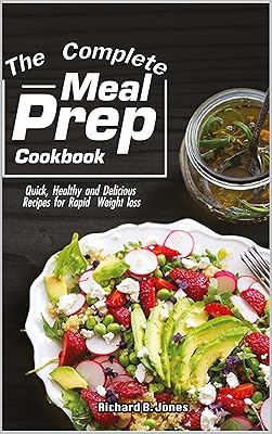 The Complete Meal Prep Cookbook: Quick, Healthy and Delicious Recipes for Rapid Weight loss