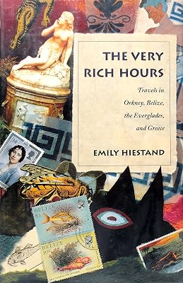 The Very Rich Hours: Travels in Orkney, Belize, the Everglades, and Greece (The Concord Library)