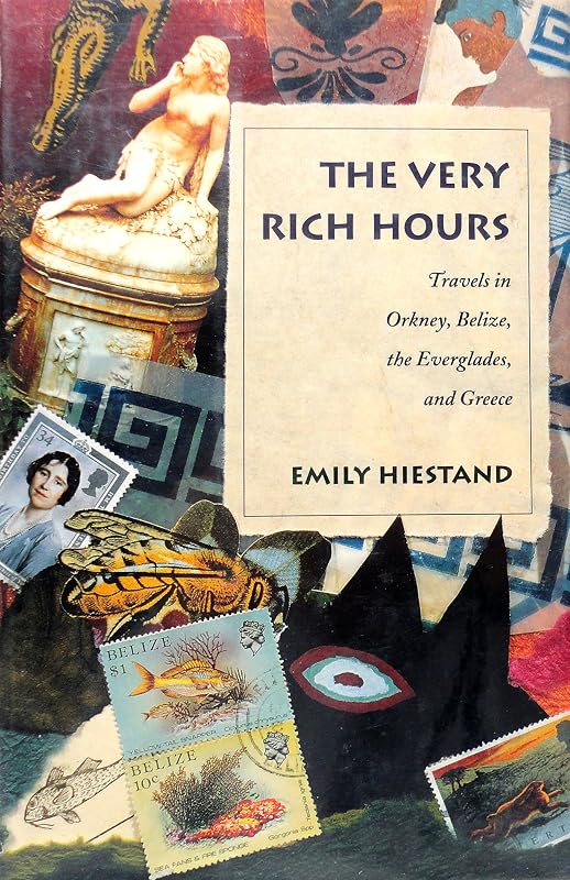 The Very Rich Hours: Travels in Orkney, Belize, the Everglades, and Greece (The Concord Library) by Emily Hiestand
