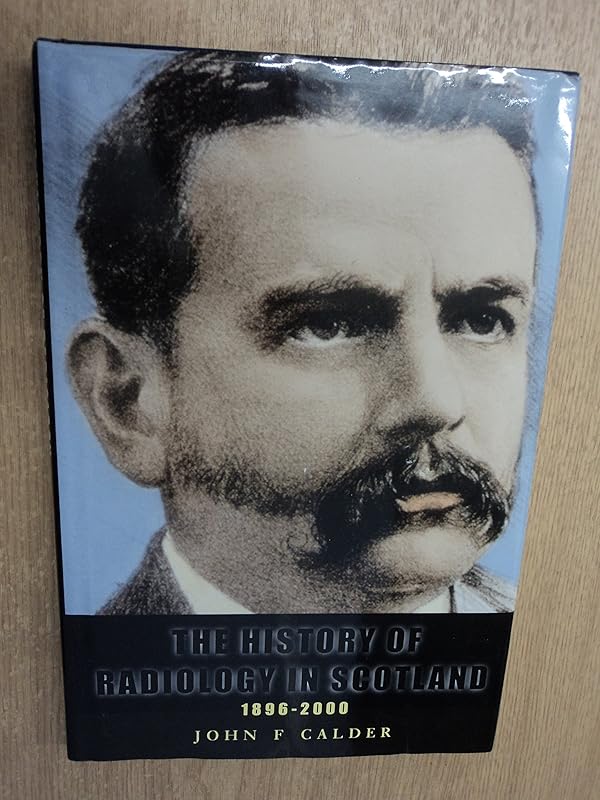 The History of Radiology in Scotland by John F. Calder