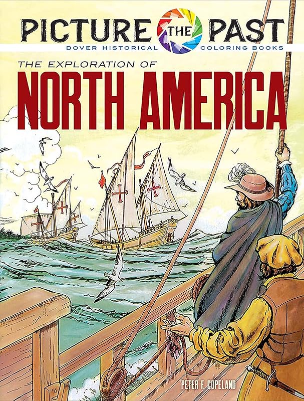 Picture the Past: The Exploration of North America: Historical Coloring Book (Picture the Past Historical Coloring Books) by Peter F. Copeland
