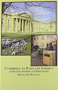 Cambridge to Paris and America: A Second Journey of Discovery by Donald R. Maxwell