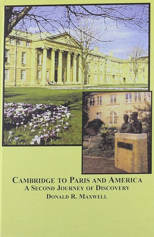 Cambridge to Paris and America: A Second Journey of Discovery by Donald R. Maxwell