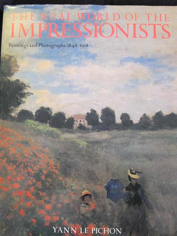 Real World of the Impressionists, Paintings and Photographs 1848-1918 by Crown