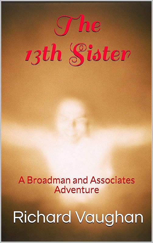 The 13th Sister: A Broadman and Associates Adventure (Broadman and Associates Adventures Book 3) by Richard Vaughan