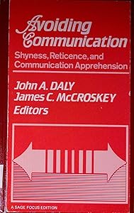 Avoiding Communication: Shyness, Reticence, and Communication Apprehension (Interpersonal Communication) by John A. Daly
