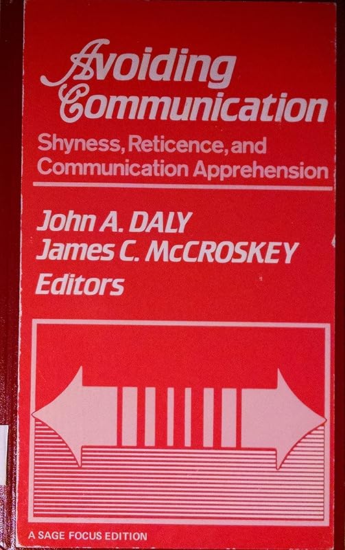 Avoiding Communication: Shyness, Reticence, and Communication Apprehension (Interpersonal Communication) by John A. Daly