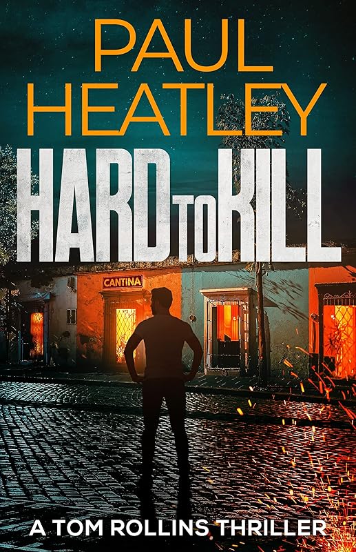 Hard To Kill (Tom Rollins Thrillers Book 3) by Paul Heatley