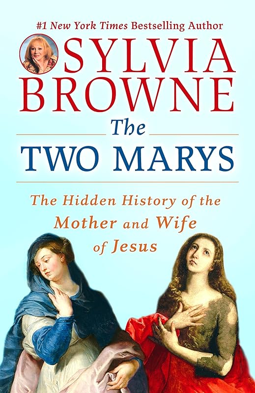 The Two Marys: The Hidden History of the Mother and Wife of Jesus by Sylvia Browne
