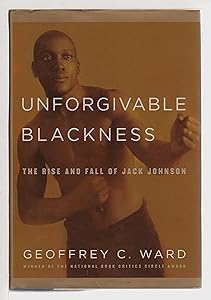 Unforgivable Blackness: The Rise and Fall of Jack Johnson
