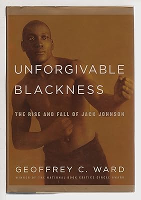 Unforgivable Blackness: The Rise and Fall of Jack Johnson