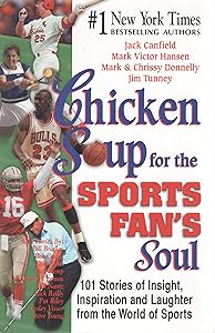Chicken Soup for the Sports Fan's Soul: Stories of Insight, Inspiration and Laughter in the World of Sport by Jack Canfield