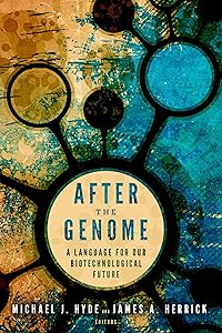 After the Genome: A Language for Our Biotechnological Future (Studies in Rhetoric & Religion Book 14) by Michael J. Hyde