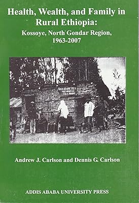 Health, Wealth, and Family in Rural Ethiopia: Kossoye, North Gondar Region, 1963-2007