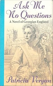 Ask Me No Questions: A Novel of Georgian England (The Tales of the Jewelled Men) by Patricia Veryan