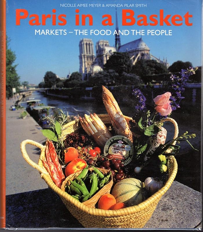 Paris in a Basket : Markets - The Food And The People by Nicolle Aimee Meyer