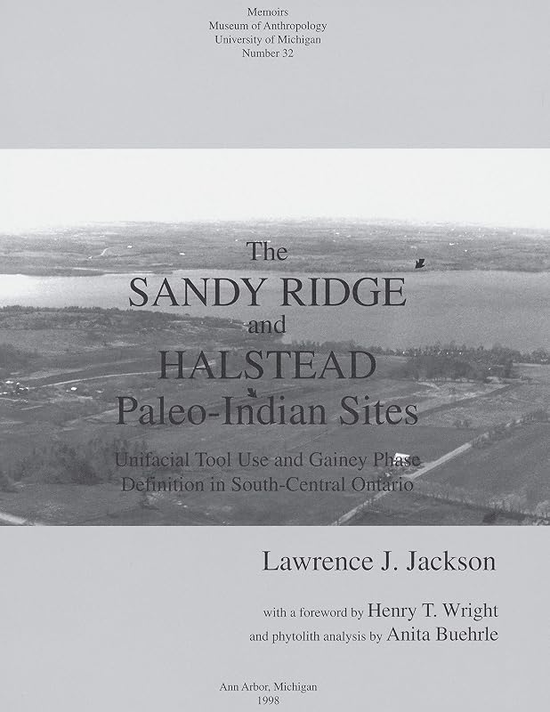 The Sandy Ridge and Halstead Paleo-Indian Sites: Unifacial Tool Use and Gainey Phase Definition in South-Central Ontario (Memoirs Book 32) by Lawrence J. Jackson