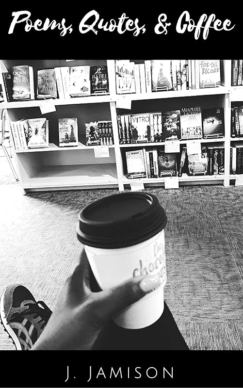 Poems, Quotes & Coffee by J. Jamison