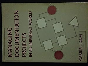 Managing Documentation Projects in an Imperfect World by Gabriel Lanyi