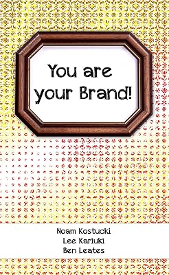 You are Your Brand!: Everything you know about branding but never thought applied to you