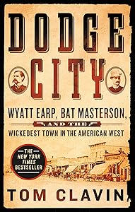 Dodge City: Wyatt Earp, Bat Masterson, and the Wickedest Town in the American West (Frontier Lawmen)