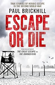 Escape or Die: Perfect for fans of Damien Lewis' SAS Great Escapes by Paul Brickhill