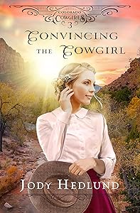 Convincing the Cowgirl: A Sweet Historical Romance (Colorado Cowgirls Book 3)