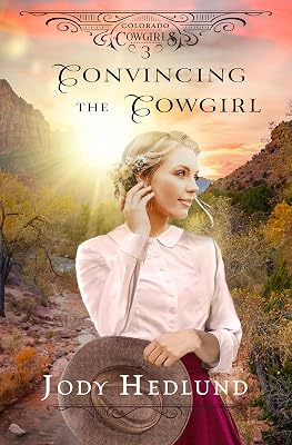 Convincing the Cowgirl: A Sweet Historical Romance (Colorado Cowgirls Book 3)