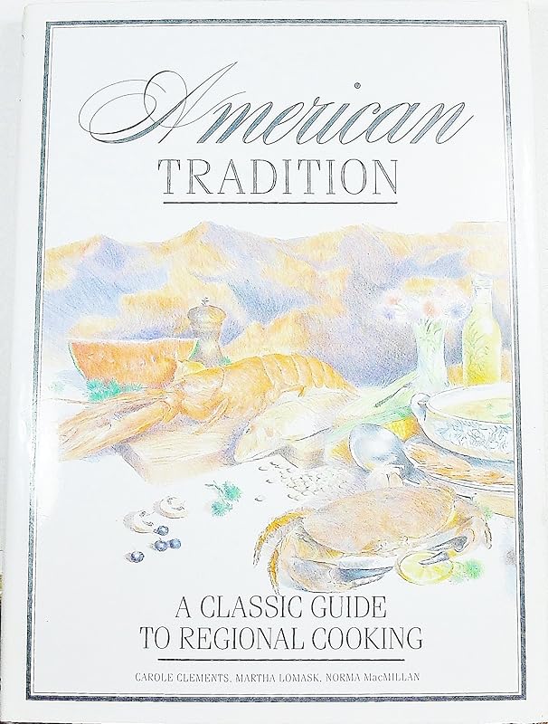 American Tradition: A Classic Guide to Regional Cooking by Carole Clements