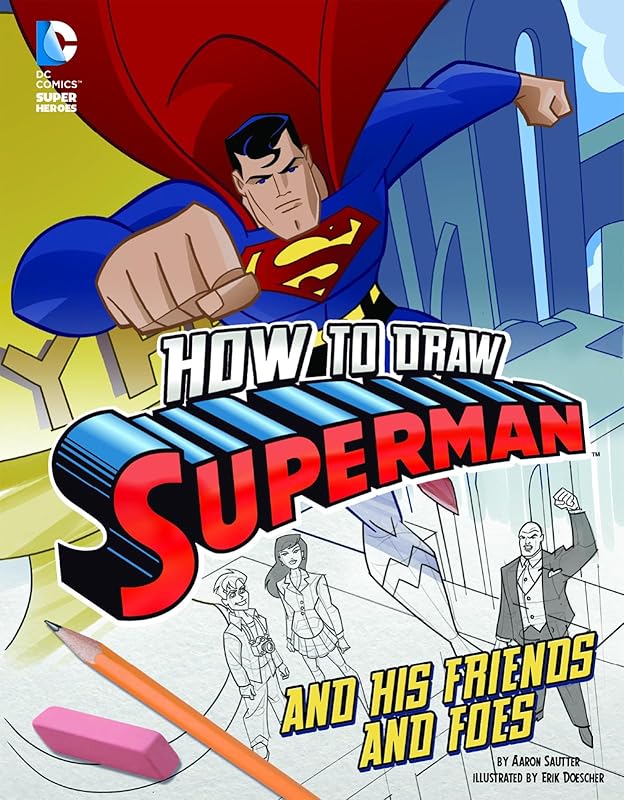 How to Draw Superman and His Friends and Foes (Drawing DC Super Heroes) by Aaron Sautter