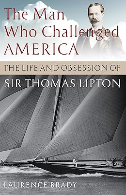 The Man Who Challenged America: The Life and Obsession of Sir Thomas Lipton