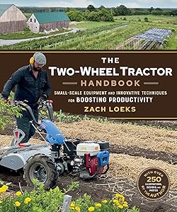 The Two-Wheel Tractor Handbook: Small-Scale Equipment and Innovative Techniques for Boosting Productivity by Zach Loeks
