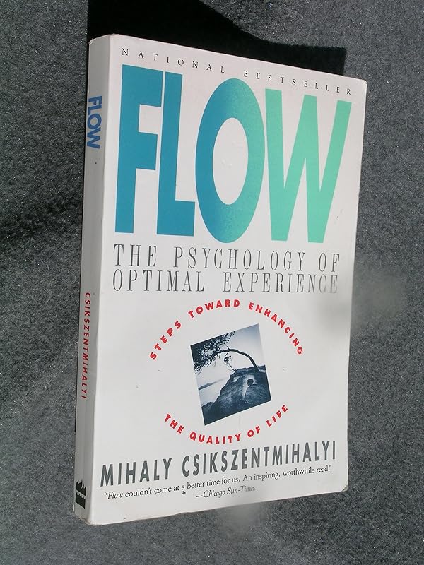 Flow: The Psychology of Optimal Experience by Mihaly Csikszentmihalyi